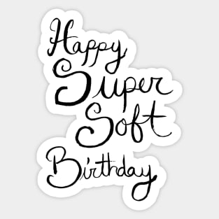 Happy Super Soft Birthday - Black Sticker